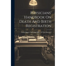Physicians' Handbook On Death And Birth Registration