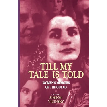 Till My Tale Is Told: Women's Memoirs of the Gulag