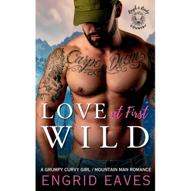 Love at First Wild: A Grumpy Curvy Girl / Ex-Military Mountain Man Romance
