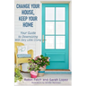 Change Your House, Keep Your Home: Your Guide to Downsizing with Very Little Crying