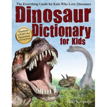 Dinosaur Dictionary for Kids: The Everything Guide for Kids Who Love Dinosaurs