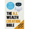 The AI Wealth Creation Bible: The Ultimate Step-by-Step Blueprint for AI-Driven Financial Success