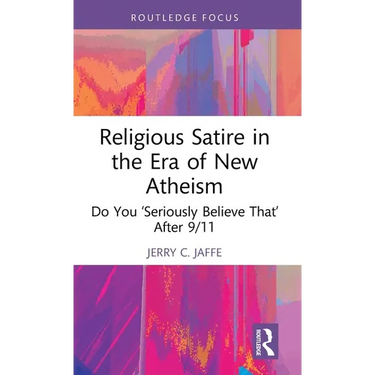 Religious Satire in the Era of New Atheism: Do You 'Seriously Believe That' After 9/11