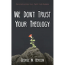 We Don't Trust Your Theology: Reconstructing Your Faith from Rubble