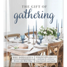 The Gift of Gathering: Beautiful Tablescapes to Welcome and Celebrate Your Friends and Family
