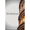 The Meditations of Marcus Aurelius: One of the most important texts of Western philosophy