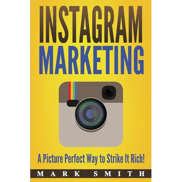 Instagram Marketing: A Picture Perfect Way to Strike It Rich!