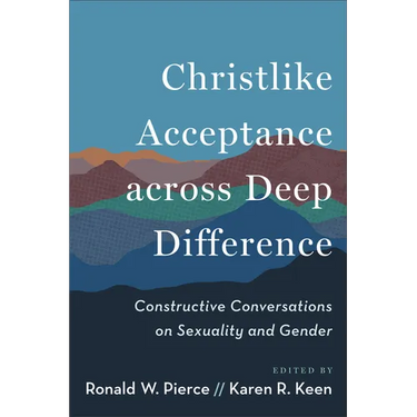 Christlike Acceptance across Deep Difference: Constructive Conversations on Sexuality and Gender