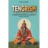 Tengrism: A Beginner's Guide: An Introduction to Central Asia's Indigenous Spiritual Tradition