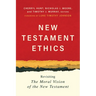 New Testament Ethics: Revisiting the Moral Vision of the New Testament