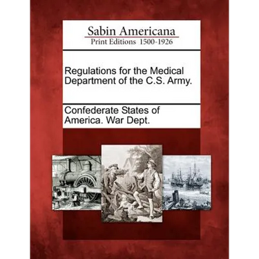 Regulations for the Medical Department of the C.S. Army.
