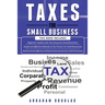 Taxes for Small Business: 3 in 1 - Beginners Guide + Simple Method + Advanced and Effective Methods of Tax Process For Small Businesses