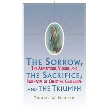 Sorrow, the Sacrifice, and the Triumph: The Apparitions, Visions, and Prophecies of Christina Gallagher