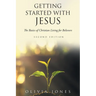 Getting Started with Jesus: The Basics of Christian Living for Believers Second Edition