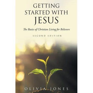 Getting Started with Jesus: The Basics of Christian Living for Believers Second Edition
