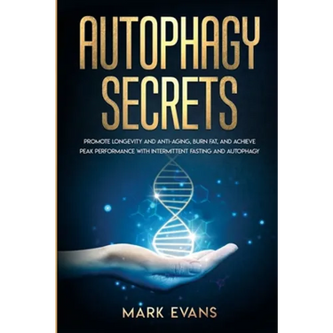 Autophagy: Secrets - Promote Longevity and Anti-Aging, Burn Fat, and Achieve Peak Performance with Intermittent Fasting and Autophagy (Ketogenic Diet