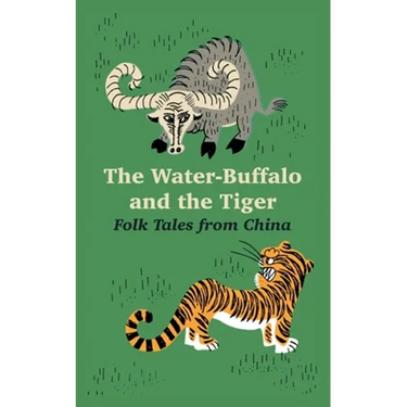 The Water-Buffalo and the Tiger: Folk Tales from China