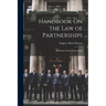 Handbook On the Law of Partnerships: Including Limited Partnerships