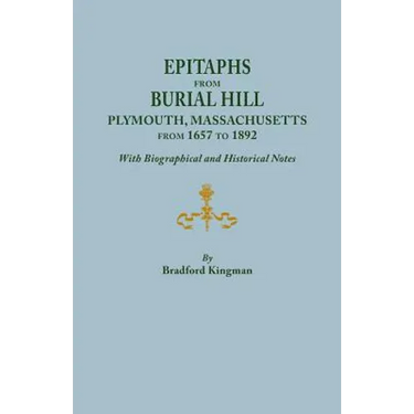 Epitaphs from Burial Hill, Plymouth, Massachusetts, from 1657 to 1892, with Biographical and Historical Notes. Illustrated