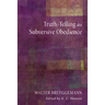 Truth-Telling as Subversive Obedience