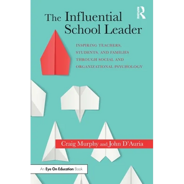 The Influential School Leader: Inspiring Teachers, Students, and Families Through Social and Organizational Psychology