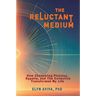 The Reluctant Medium - How Channeling Plotinus, Hypatia, and The Collective Transformed My Life