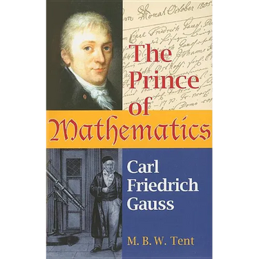 The Prince of Mathematics: Carl Friedrich Gauss