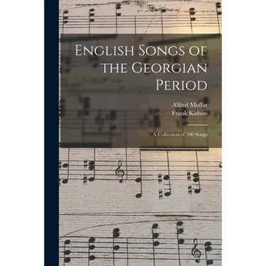 English Songs of the Georgian Period: a Collection of 200 Songs