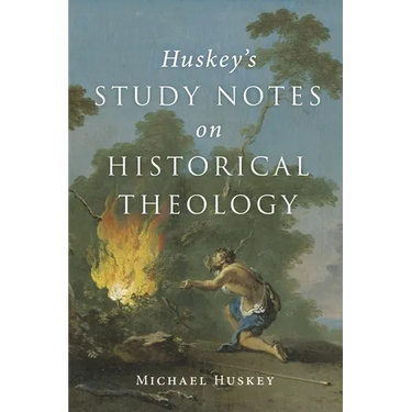 Huskey's Study Notes on Historical Theology
