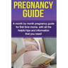 Pregnancy Guide: A month by month pregnancy guide for first time moms, with all the helpful tips and information that you need!