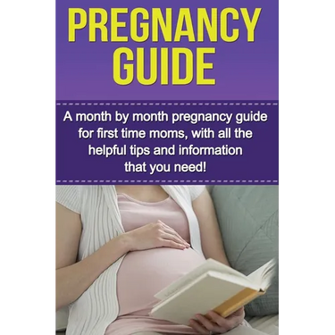 Pregnancy Guide: A month by month pregnancy guide for first time moms, with all the helpful tips and information that you need!