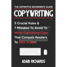 Copywriting: The Definitive Beginner's Guide: 5 Crucial Rules & 7 Mistakes to Avoid to Write Captivating Copy That Compels Readers to Take Action