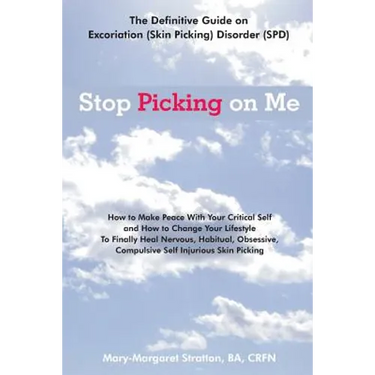 Stop Picking on Me: Make Peace With Yourself and Heal Nervous Habitual Obsessive Compulsive Skin Picking