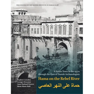 Hama on the Rebel River: A Syrian Town in the 1930s Through the Eyes of Danish Archaeologists
