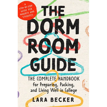 The Dorm Room Guide: The Complete Handbook for Preparing, Packing, and Living Well in College
