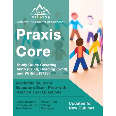 Praxis Core Study Guide 2023-2024 Covering Math (5733), Reading (5713), and Writing (5723): Academic Skills for Educators Exam Prep with Practice Test