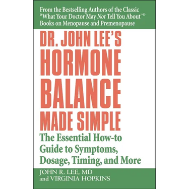 Dr. John Lee's Hormone Balance Made Simple: The Essential How-To Guide to Symptoms, Dosage, Timing, and More