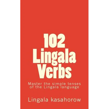 102 Lingala Verbs: Master the simple tenses of the Lingala language