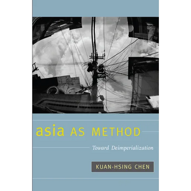 Asia as Method: Toward Deimperialization