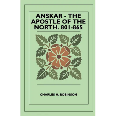 Anskar - The Apostle Of The North. 801-865