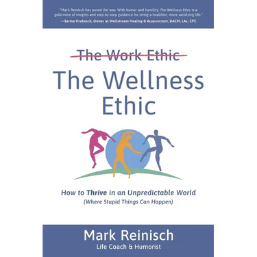 The Wellness Ethic: How to Thrive in an Unpredictable World (Where Stupid Things Can Happen)
