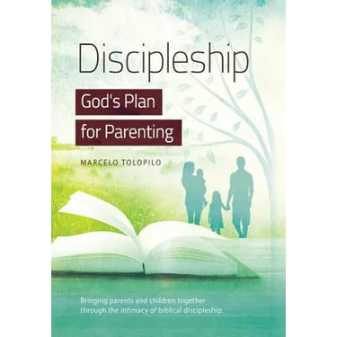Discipleship, God's Plan for Parenting: -Bringing parents and children together through the intimacy of biblical discipleship