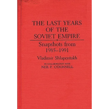 The Last Years of the Soviet Empire: Snapshots from 1985-1991