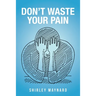 Don't Waste Your Pain