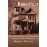 Haunted: The Incredible True Story of a Canadian Family's Experience Living in a Haunted House