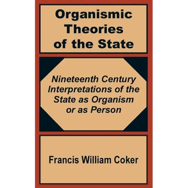 Organismic Theories of the State: Nineteenth Century Interpretations of the State as Organism or as Person