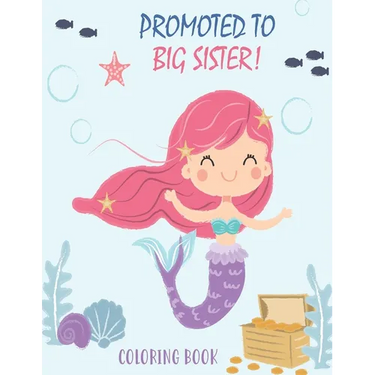 Promoted to Big Sister Coloring Book: New Baby Color Book for Big Sisters Ages 2-6 with Unicorns and Mermaids - Perfect Gift for Little Girls with a N