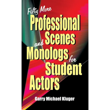 Fifty More Professional Scenes and Monologs for Student Actors: A Collection of Short One-And Two-Person Scenes
