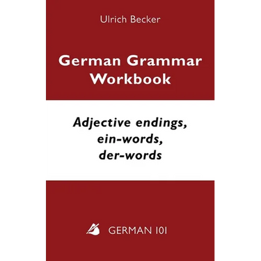 German Grammar Workbook - Adjective endings, ein-words, der-words: Levels A2 and B1