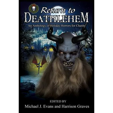 Return to Deathlehem: An Anthology of Holiday Horrors for Charity